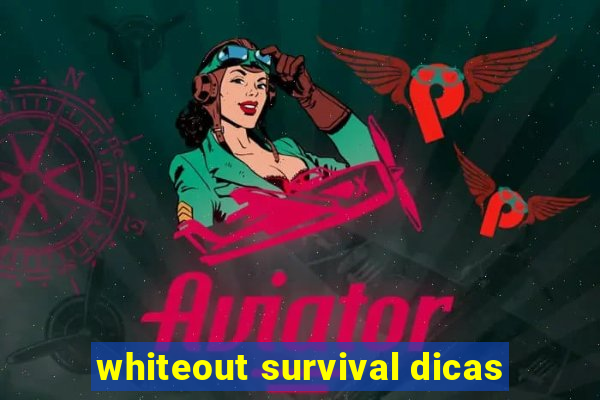 whiteout survival dicas